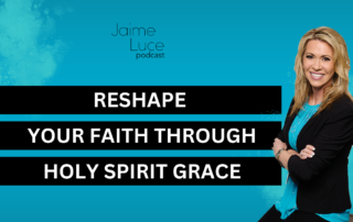 Reshape Your Faith Through Holy Spirit Grace