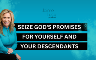 Seize God's Promises for Yourself and Your Descendants