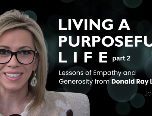 Living a Purposeful Life Part 2: Lessons of Empathy and Generosity from Donald Ray Luce