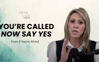 You’re Called. Now Say Yes, Even if You’re Afraid.