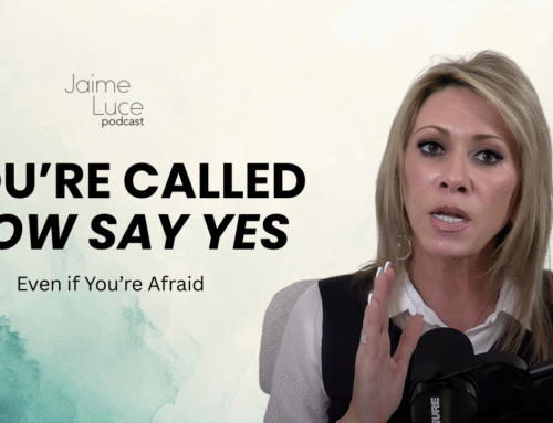 You’re Called. Now Say Yes, Even if You’re Afraid.