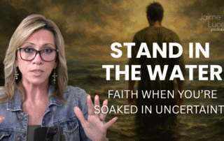 Stand in the Water: Faith When You’re Soaked in Uncertainty