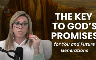 The Key to God’s Promises for You and Future Generations