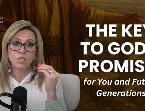 The Key to God’s Promises for You and Future Generations