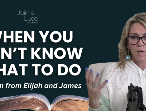 When You Don’t Know What to Do: Wisdom from Elijah and James