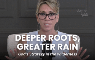 Deeper Roots, Greater Rain: God’s Strategy in the Wilderness