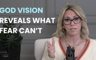 God Vision Reveals What Fear Can’t