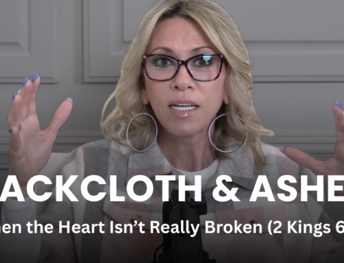 Sackcloth and Ashes: When the Heart Isn’t Really Broken (2 Kings 6–7)