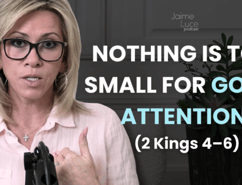 Nothing Is Too Small for God’s Attention (2 Kings 4–6)