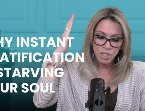Why Instant Gratification Is Starving Your Soul