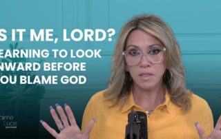 Is It Me, Lord? Learning to Look Inward Before You Blame God